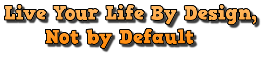 Live Your Life by Design Not by default